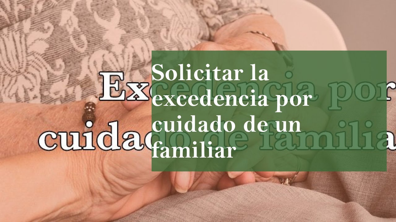 Ayuda para solicitar excedencia por cuidado de familiares