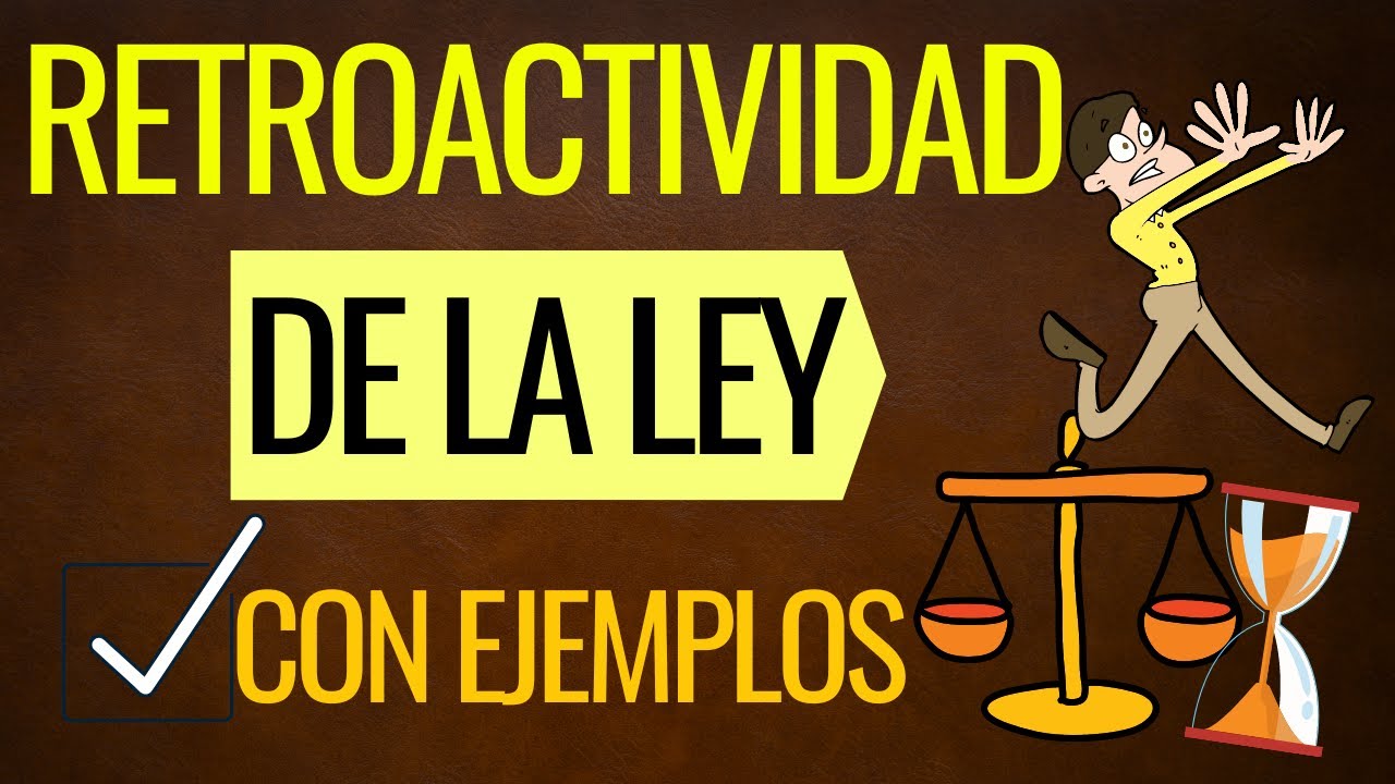 Cuándo se aplica la retroactividad de la ley: todo lo que debes saber