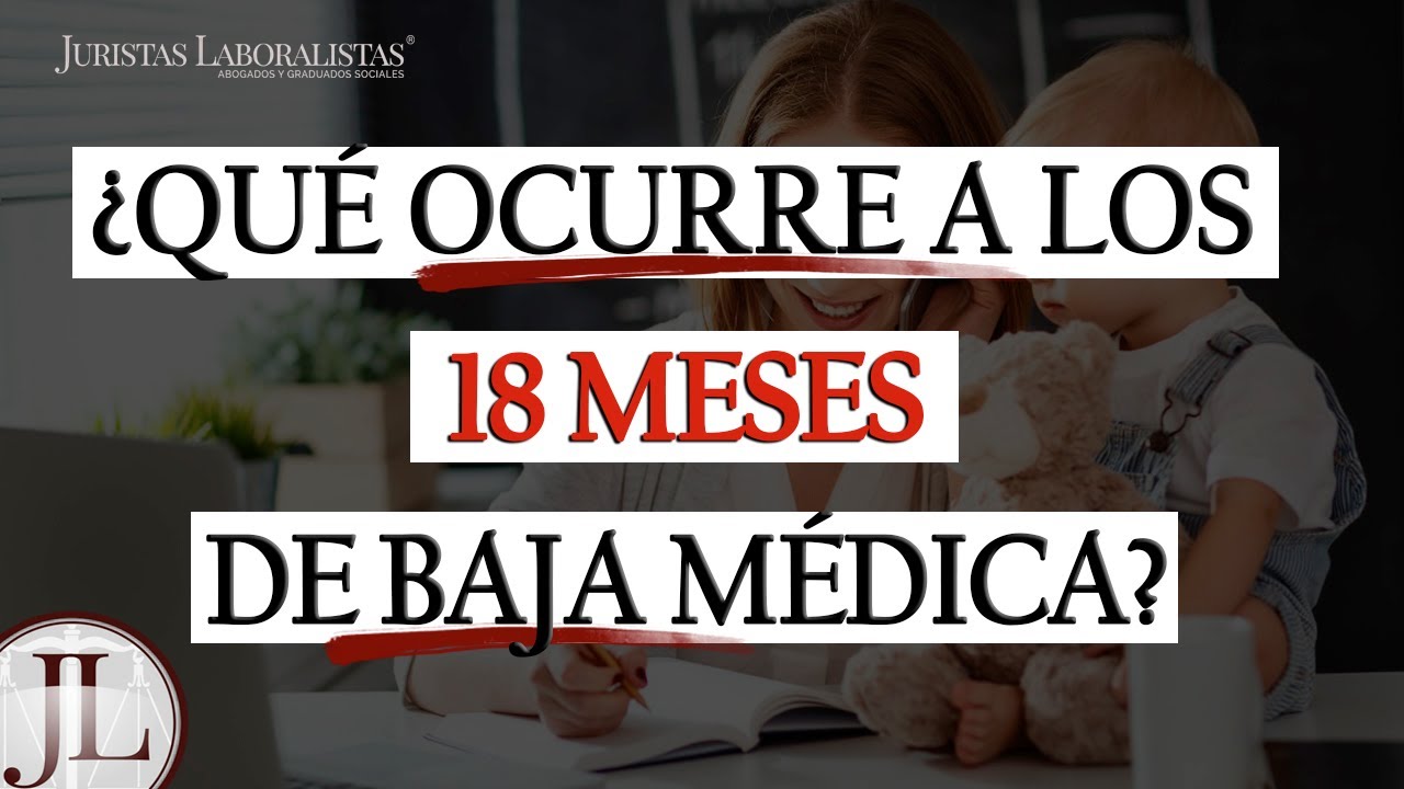 Qué sucede después de 18 meses de baja laboral