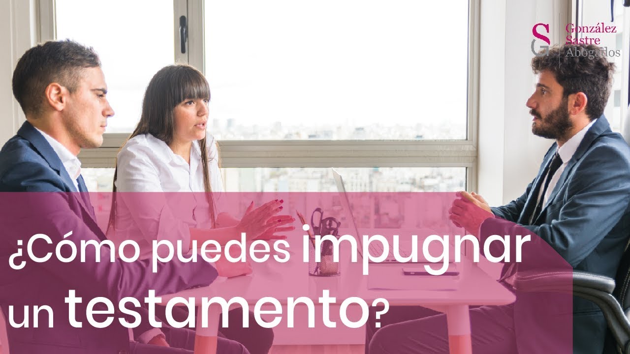 Qué sucede si se impugna un testamento