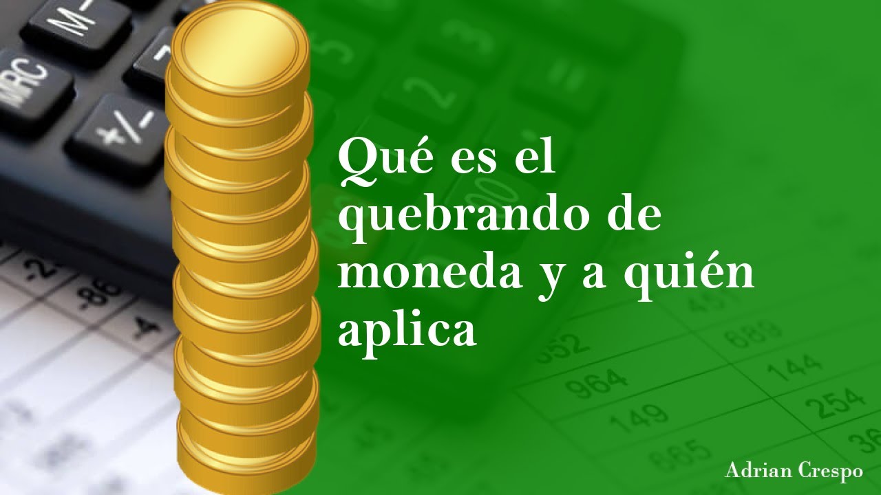 ¿Qué es el quebranto de moneda?