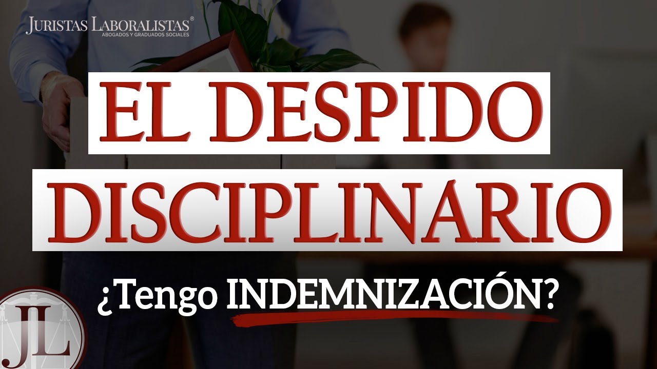 ¿Tienes derecho a indemnización por despido disciplinario?