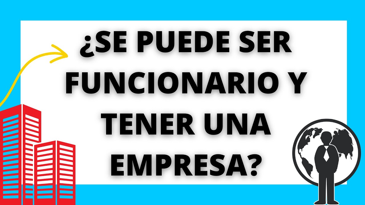 Cómo ser funcionario y tener una empresa al mismo tiempo