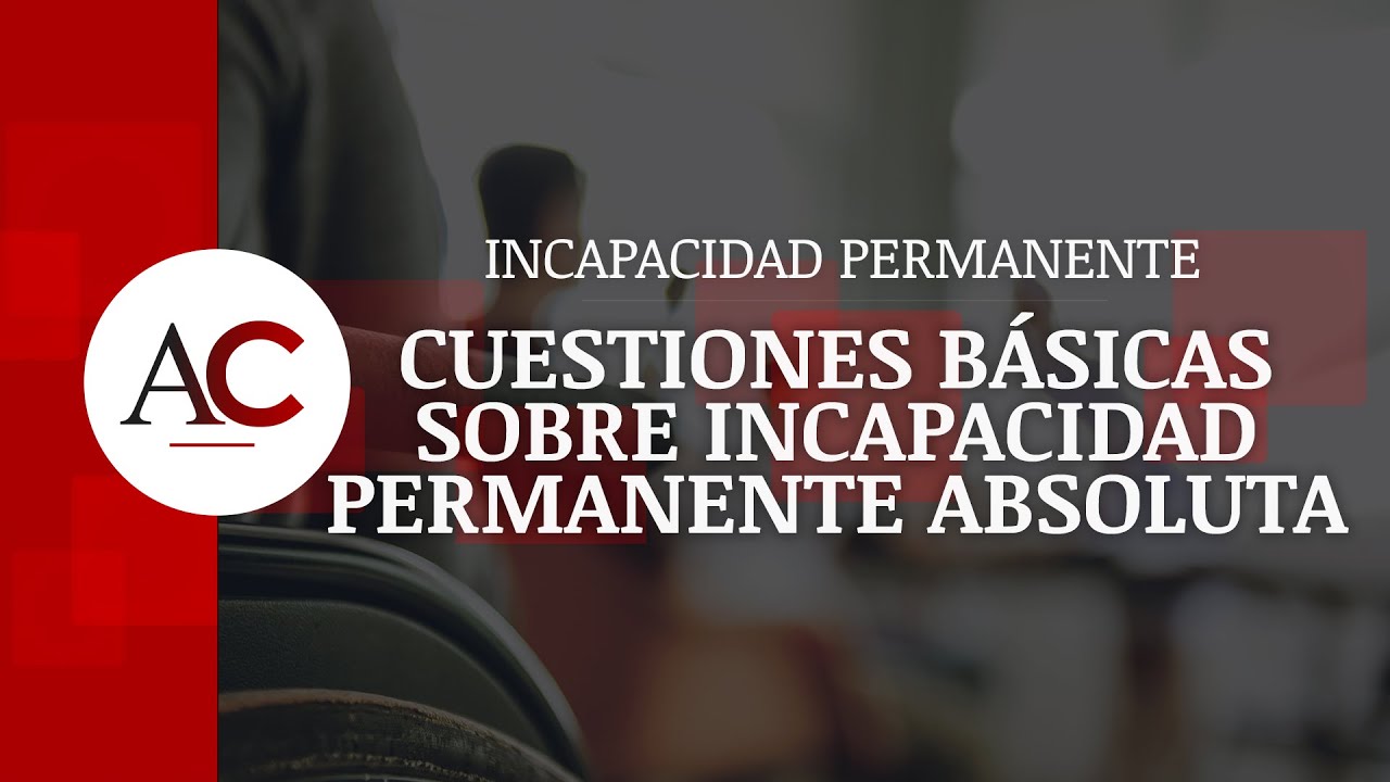 Cuando te otorgan la incapacidad absoluta