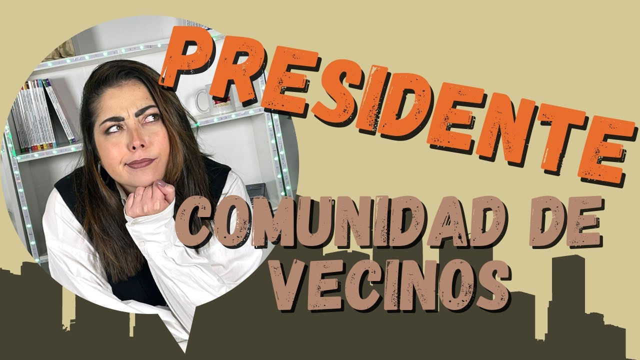 Las obligaciones del presidente de la comunidad: todo lo que debes saber