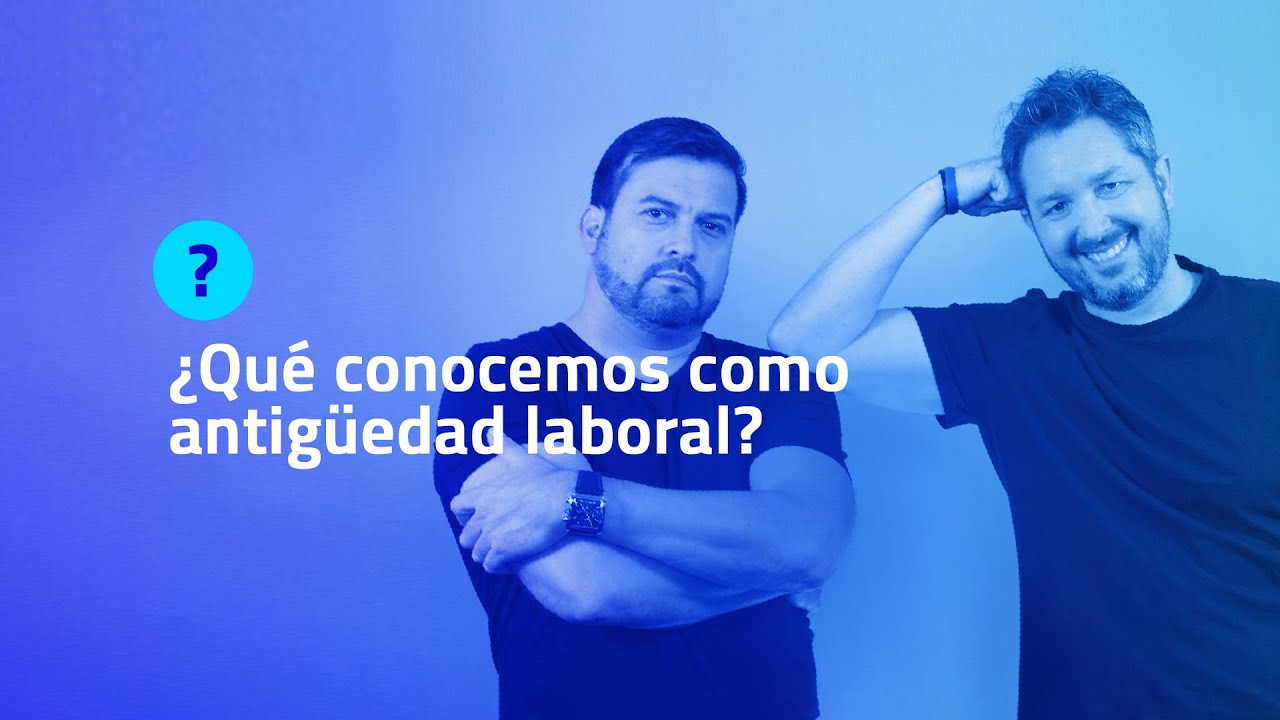¿Cuál es la utilidad de la antigüedad laboral?