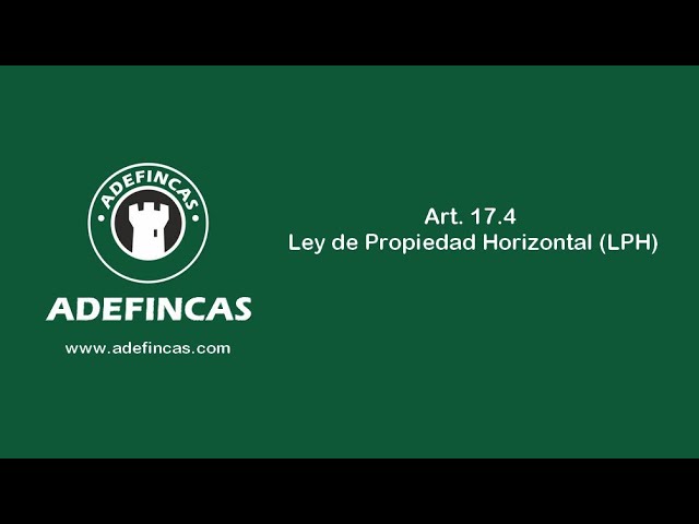 El artículo 17.4 de la ley de propiedad horizontal: todo lo que debes saber