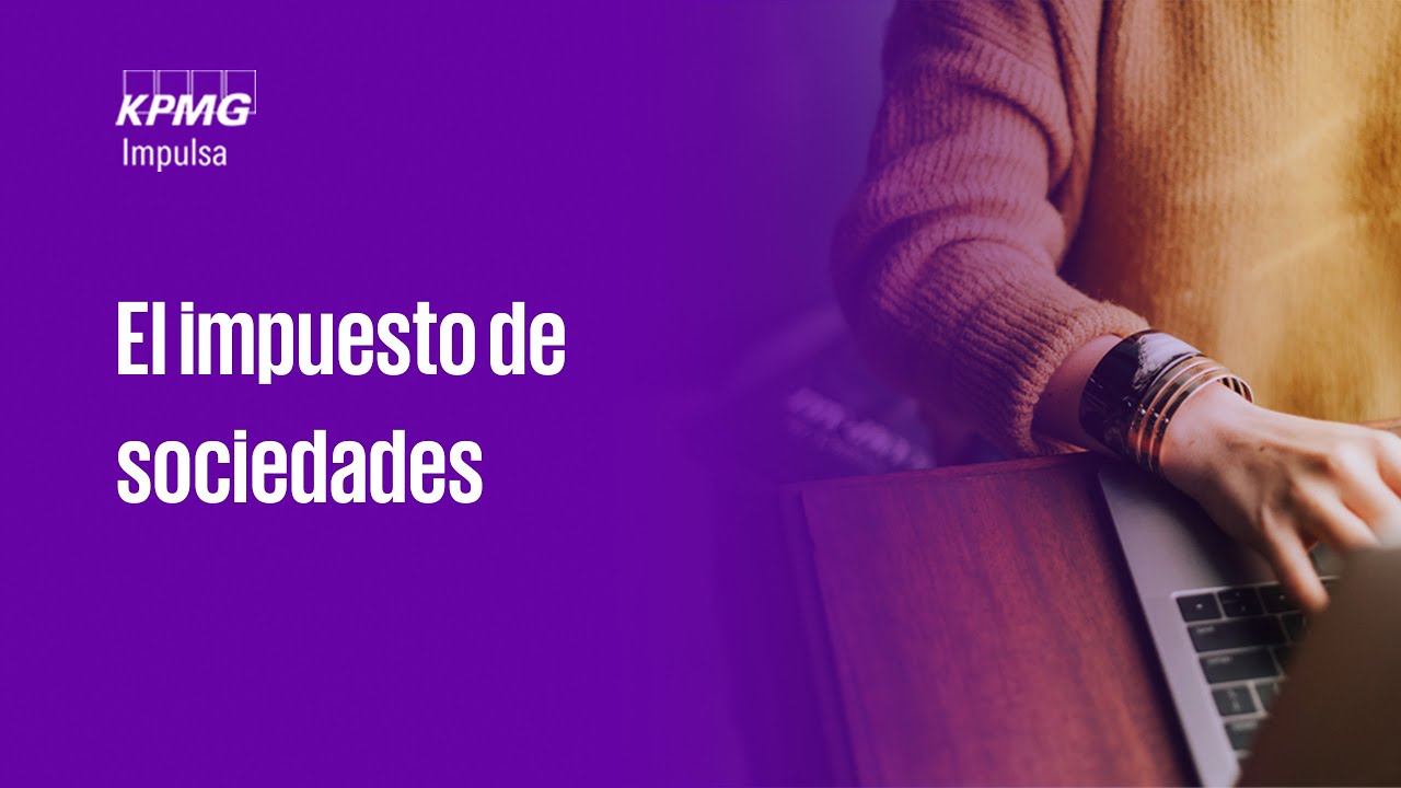 Todo lo que necesitas saber sobre el impuesto de sociedades