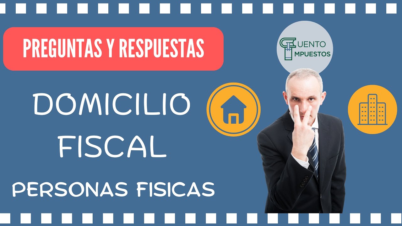 ¿Qué es el domicilio fiscal de una persona?