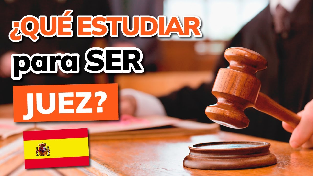 ¿Qué se necesita estudiar para ser juez en España?
