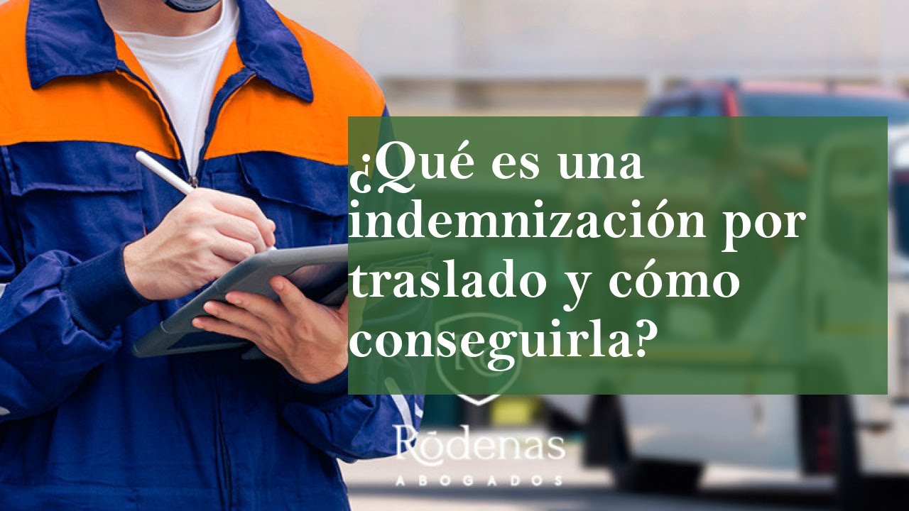 Indemnización por traslado de centro de trabajo: ¿Cuáles son tus derechos?