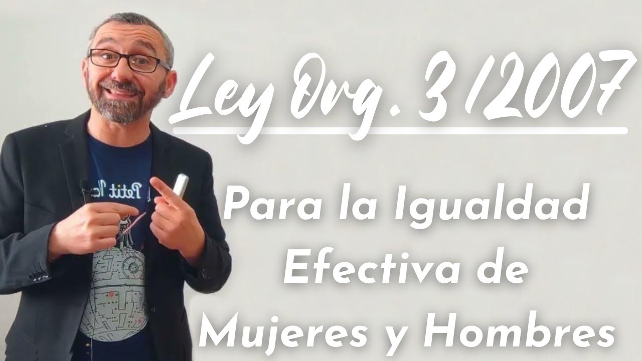 Ley orgánica 3/2007: igualdad efectiva mujeres y hombres
