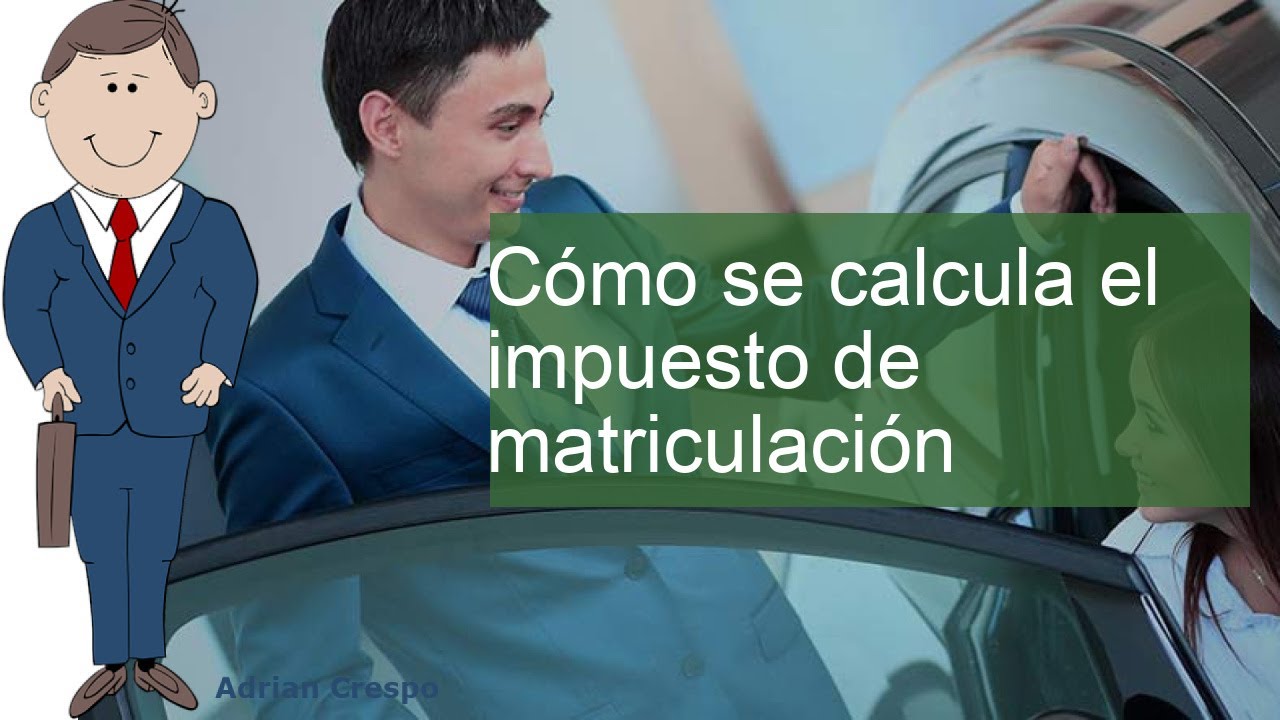¿Cuánto se paga de impuesto de matriculación?