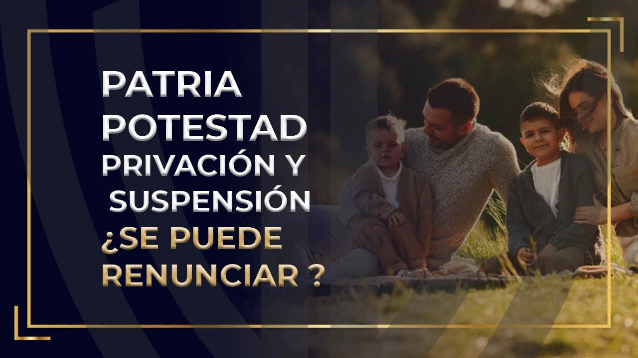 ¿Es posible renunciar a la patria potestad?