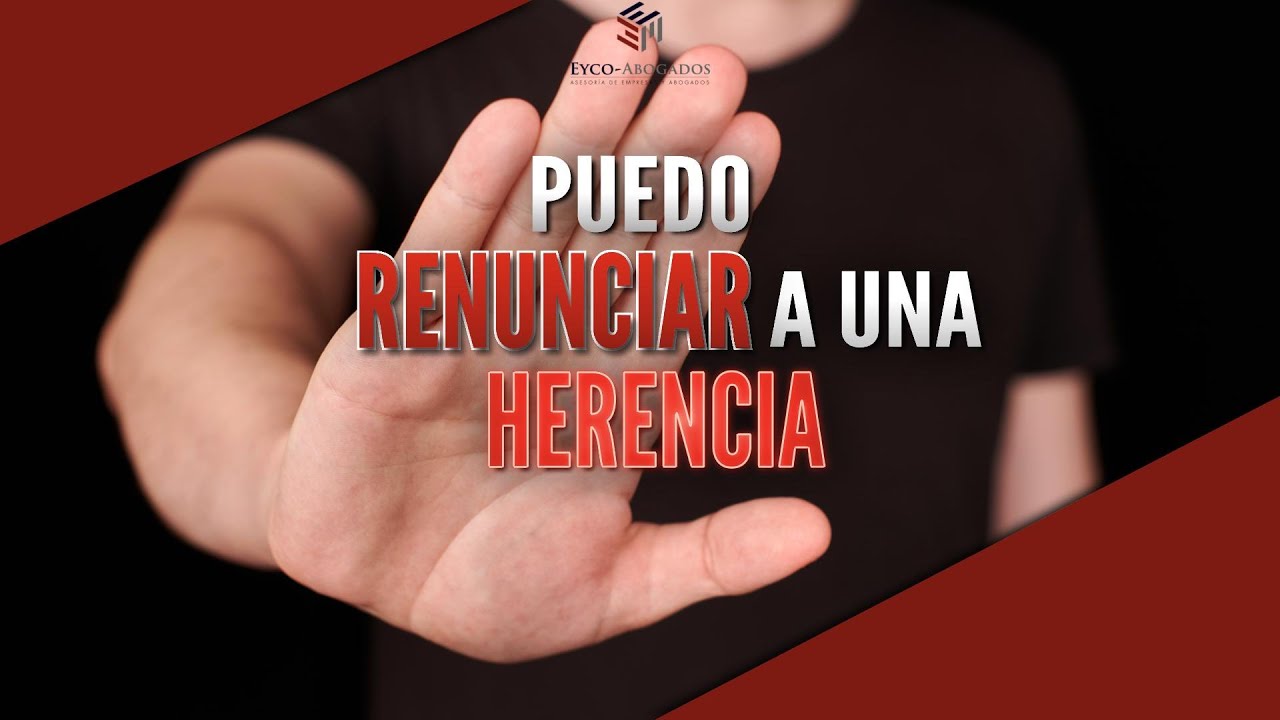 ¿Es posible renunciar a una herencia?